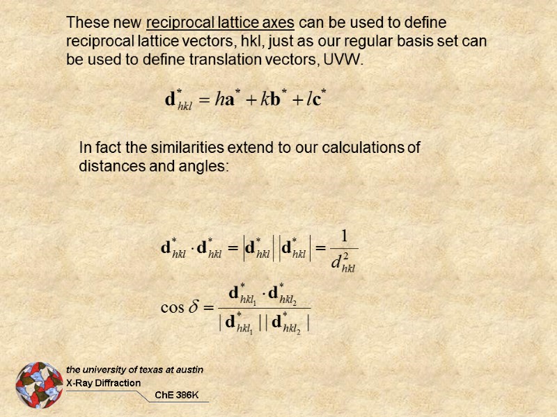 These new reciprocal lattice axes can be used to define reciprocal lattice vectors, hkl,